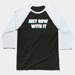 Just Row With It Baseball T-Shirt